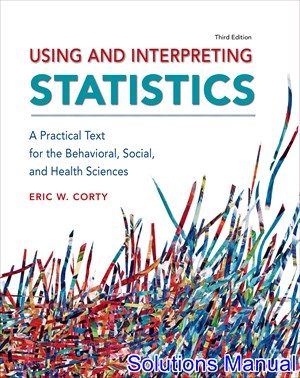 Using and Interpreting Statistics 3rd Edition Corty Solutions Manual