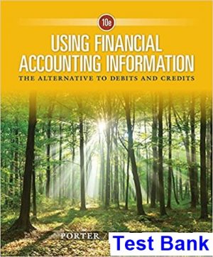 Using Financial Accounting Information The Alternative to Debits and Credits 10th Edition Porter Test Bank