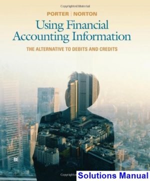 Using Financial Accounting Information The Alternative to Debits and Credits 8th Edition Porter Solutions Manual