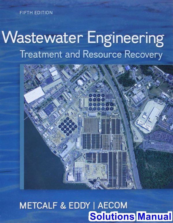 Wastewater Engineering Treatment and Reuse 5th Edition Metcalf Solutions Manual