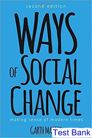 Ways of Social Change Making Sense of Modern Times 2nd Edition Massey Test Bank