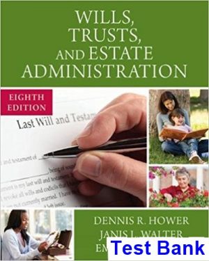 Wills Trusts and Estate Administration 8th Edition Hower Test Bank
