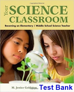 Your Science Classroom Becoming an Elementary Middle School Science Teacher 1st Edition Goldston Test Bank